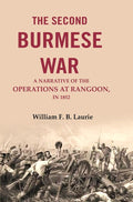 The second Burmese war: A narrative of the operations at Rangoon, in 1852 - Gyan Books | Grab2Buy