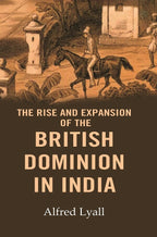 The Rise and Expansion of the British Dominion in India - Gyan Books