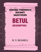 Central Provinces District Gazetteers: Betul (Descriptive) 4th, Vol. A - Gyan Books | Grab2Buy