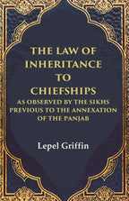 The Law of Inheritance to Chiefships as Observed by the Sikhs Previous to the Annexation of the Panjab - Gyan Books