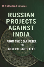 Russian Projects Against India: From the Czar Peter to General Skobeleff - Gyan Books | Grab2Buy