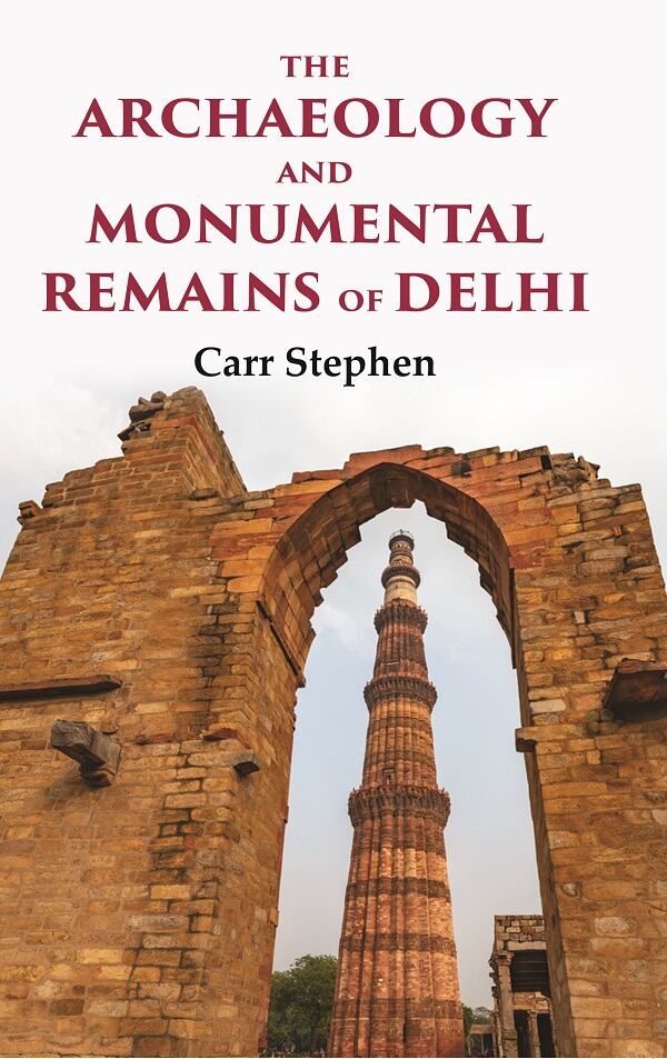 The Archaeology and Monumental Remains of Delhi - Gyan Books | Grab2Buy