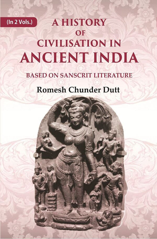 A History of Civilisation in Ancient India: Based on Sanscrit Literature 2nd - Gyan Books