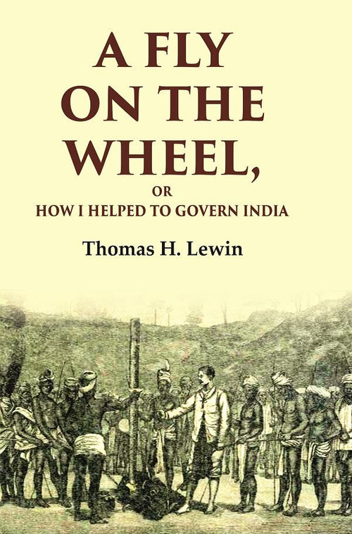 A Fly on the Wheel: Or How I Helped to Govern India - Gyan Books
