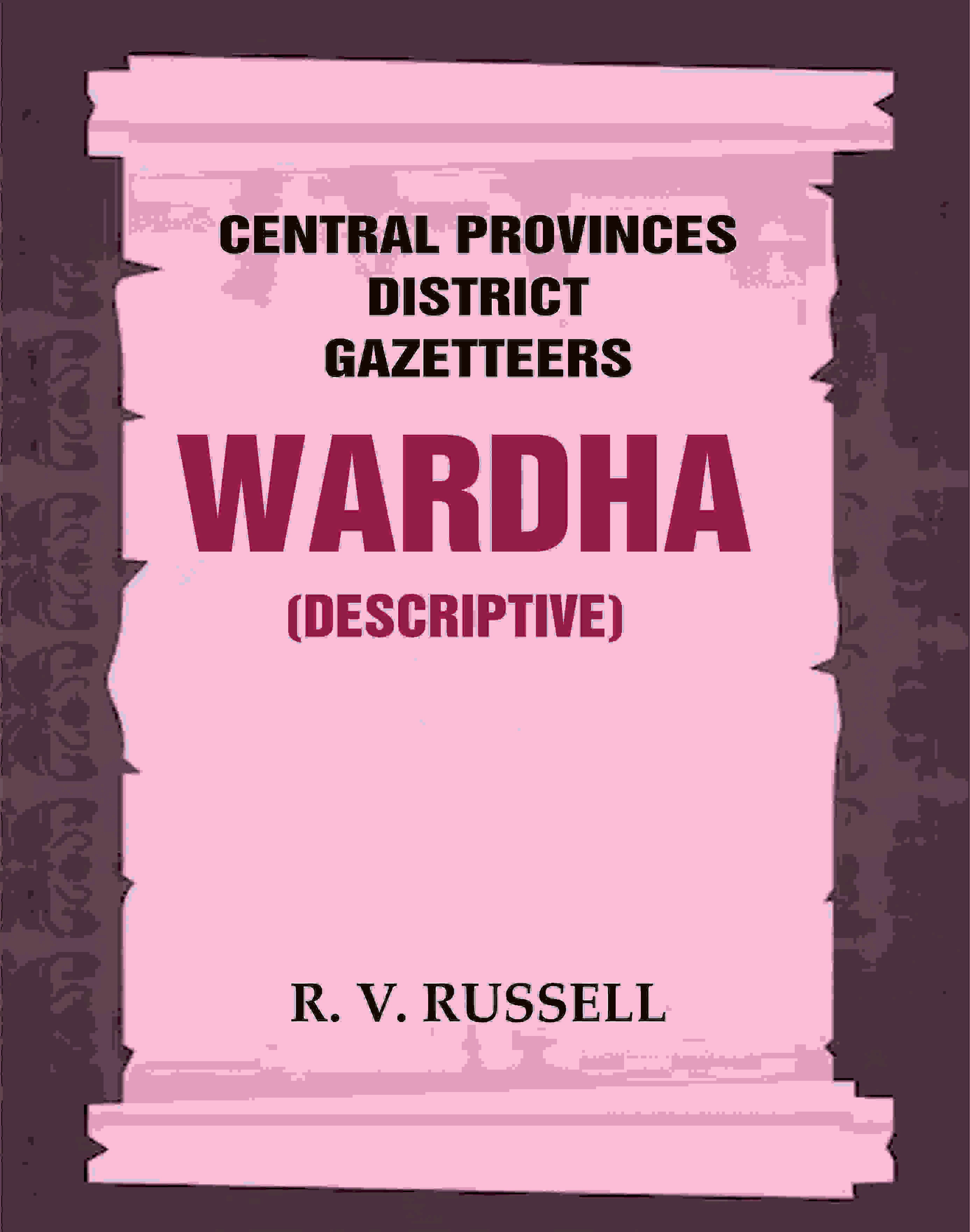Central Provinces District Gazetteers: Wardha (Descriptive) 22nd, Vol. A - Gyan Books