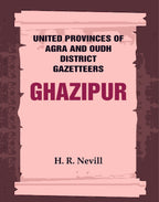 United Provinces of Agra and Oudh District Gazetteers: Ghazipur Vol. XXIV - Gyan Books