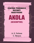 Central Provinces District Gazetteers: Akola (Descriptive) 1st, Vol. A - Gyan Books