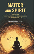 Matter and Spirit: A study of Mind and Body in their Relation to the Spiritual Life - Gyan Books
