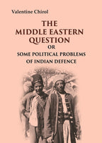 The Middle Eastern Question: Or Some Political Problems Of Indian Defence - Gyan Books
