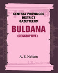 Central Provinces District Gazetteers: Buldana (Descriptive) 7th, Vol. A - Gyan Books