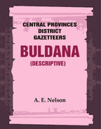 Central Provinces District Gazetteers: Buldana (Descriptive) 7th, Vol. A - Gyan Books