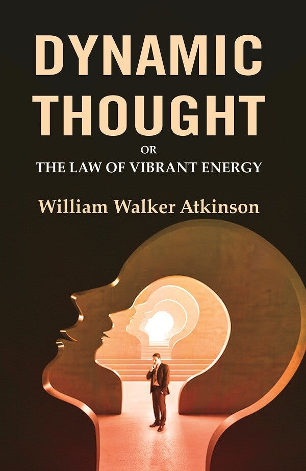 Dynamic Thought: Or the Law of Vibrant Energy - Gyan Books