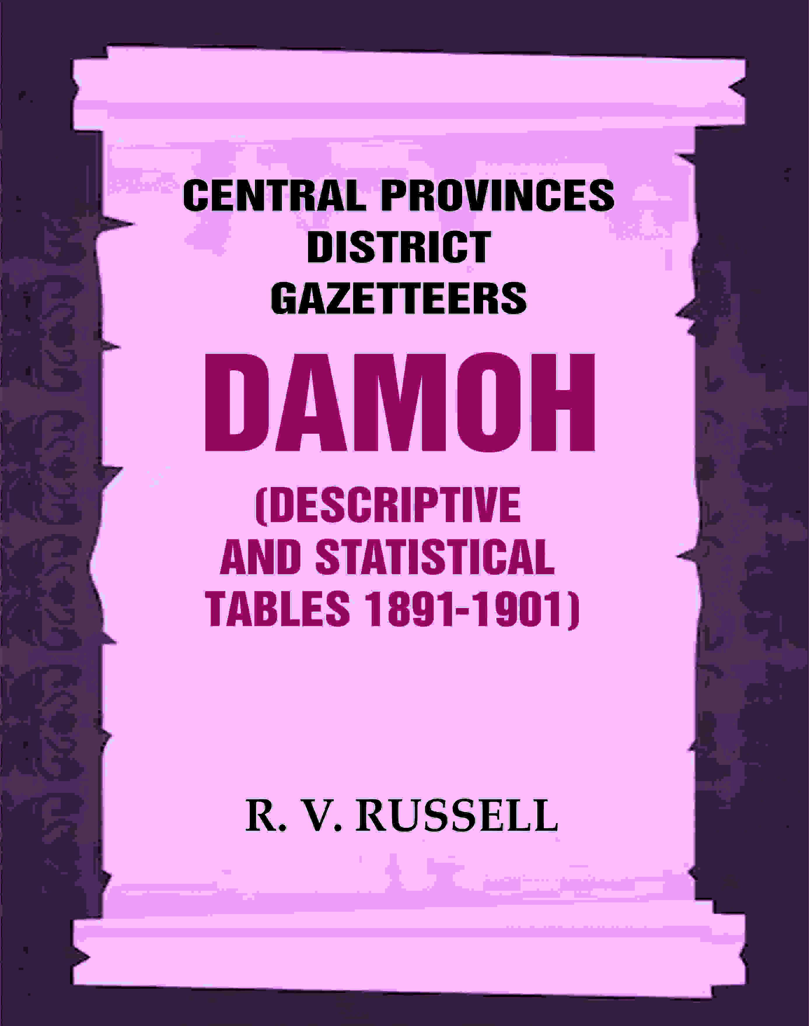 Central Provinces District Gazetteers: Damoh (Descriptive and Statistical Tables 1891-1901) 11th, Vol. A & B - Gyan Books