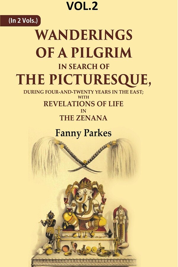Wanderings Of A Pilgrim, In Search Of The Picturesque: During Four-And-Twenty Years In The East; - Gyan Books