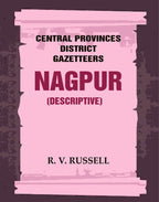 Central Provinces District Gazetteers: Nagpur (Descriptive) 16th, Vol. A - Gyan Books