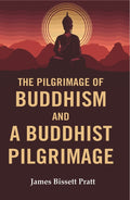 The Pilgrimage of Buddhism and a Buddhist Pilgrimage - Gyan Books