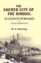 The Sacred City of the Hindus: An Account of Benares in Ancient and Modern Times - Gyan Books
