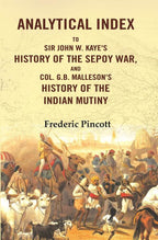 Analytical Index to Sir John W. Kaye's History of the Sepoy War, and Col. G.B. Malleson's History of the Indian Mutiny - Gyan Books