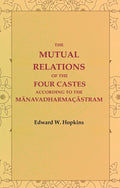 The Mutual Relations of the Four Castes According to the Mānavadharmaçāstram - Gyan Books