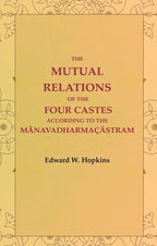 The Mutual Relations of the Four Castes According to the Mānavadharmaçāstram - Gyan Books