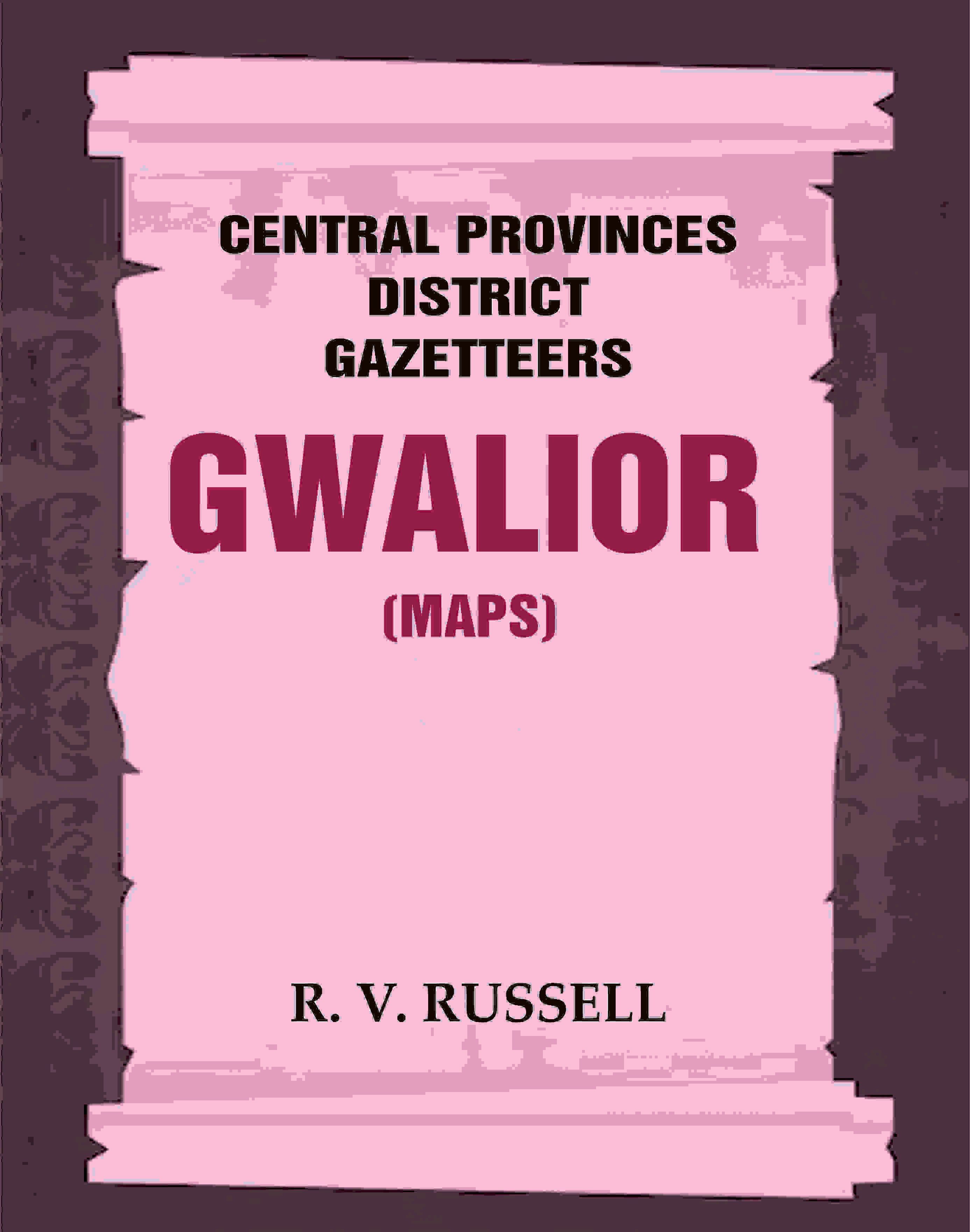 Central Provinces District Gazetteers: Gwalior (Maps) 24th, Vol. I, Pt. II - Gyan Books