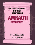 Central Provinces District Gazetteers: Amraoti (Descriptive) 2nd, Vol. A - Gyan Books