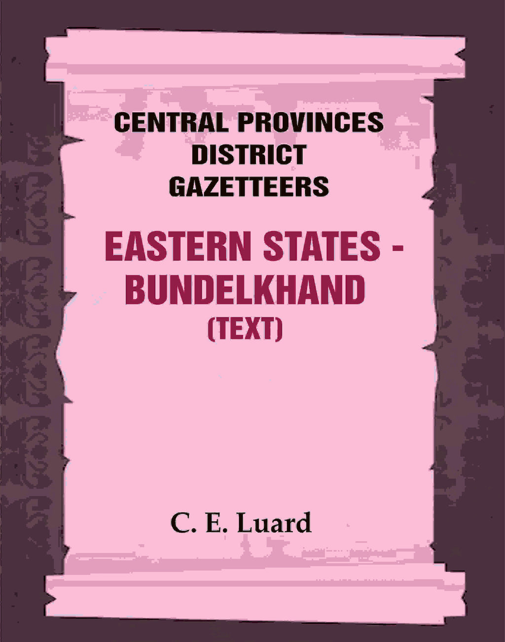 Central Provinces District Gazetteers: Eastern States - Bundelkhand (Text) 29th, Vol. VI, Pt. A - Gyan Books | Grab2Buy