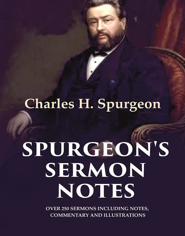 Spurgeon's Sermon Notes: Over 250 Sermons Including Notes, Commentary and Illustrations - Gyan Books