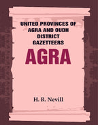 United Provinces of Agra and Oudh District Gazetteers: Agra Vol. I - Gyan Books