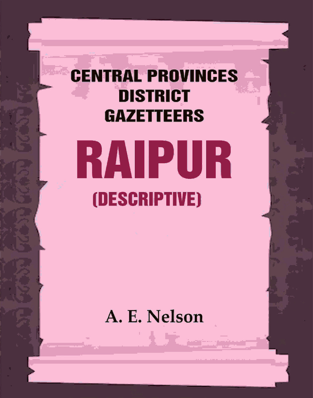 Central Provinces District Gazetteers: Raipur (Descriptive) 19th, Vol. A - Gyan Books