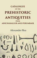 Catalogue of the Prehistoric Antiquities from Adichanallur and Perumbair - Gyan Books | Grab2Buy