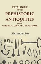 Catalogue of the Prehistoric Antiquities from Adichanallur and Perumbair - Gyan Books | Grab2Buy