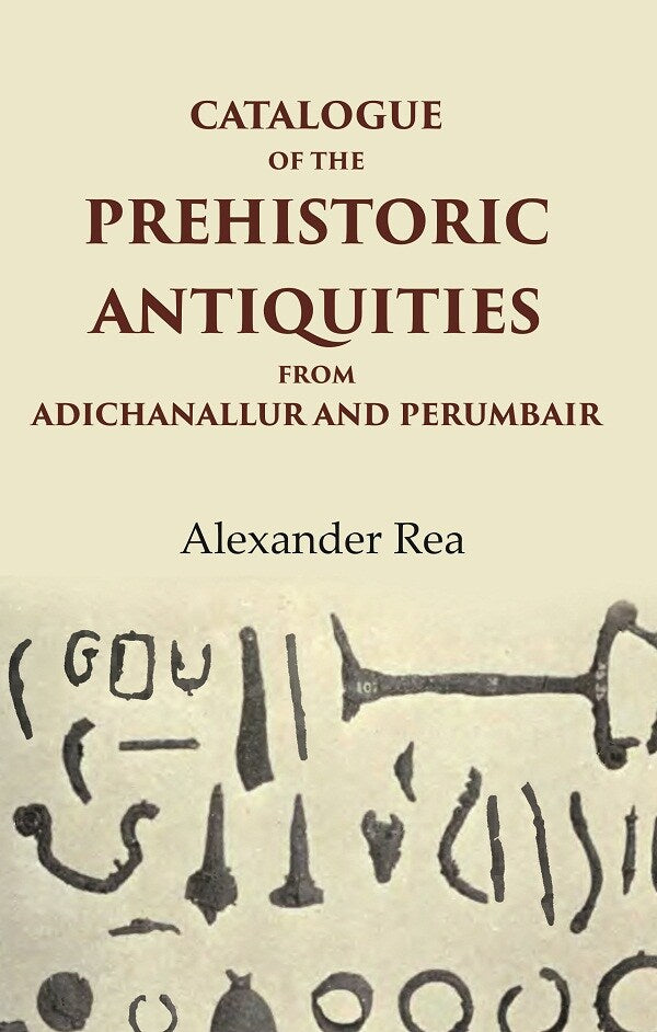 Catalogue of the Prehistoric Antiquities from Adichanallur and Perumbair - Gyan Books | Grab2Buy