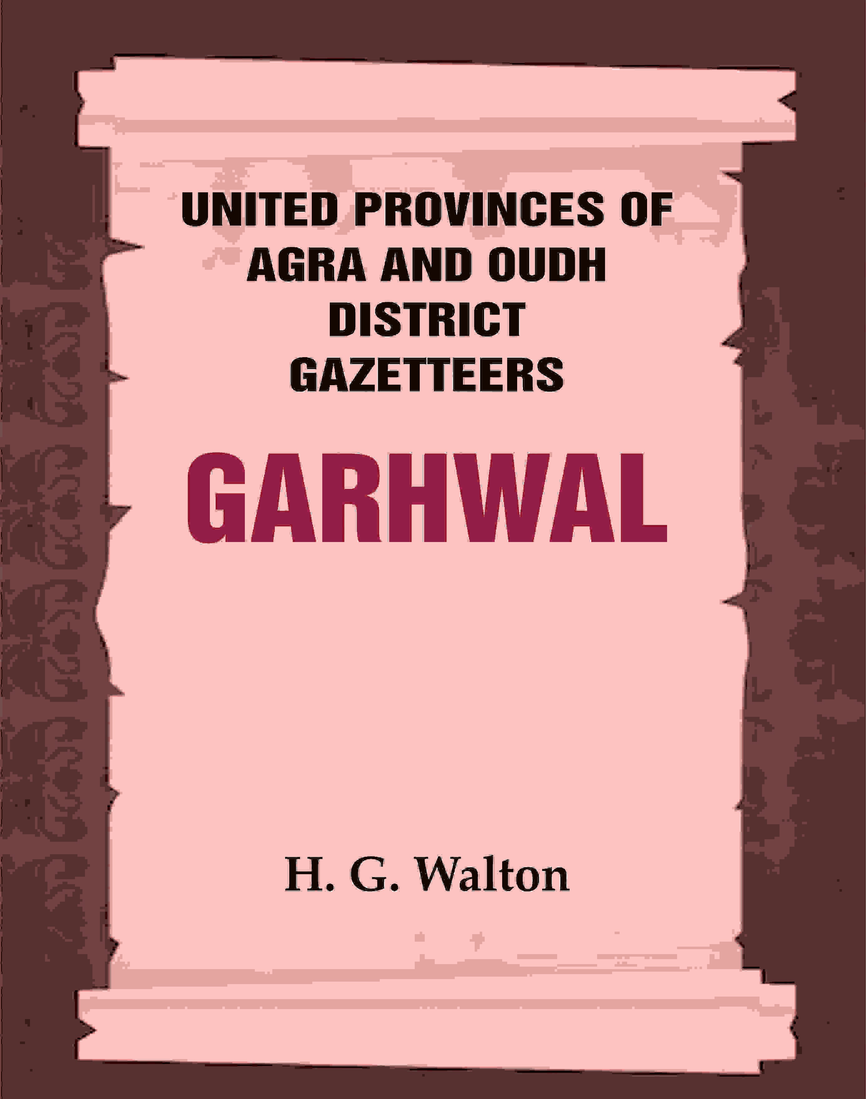 United Provinces of Agra and Oudh District Gazetteers: Garhwal Vol. XXIII - Gyan Books | Grab2Buy