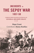 Incidents in the Sepoy War, 1857-58: Compiled from the Private Journals of General Sir Hope Grant G. C. B. - Gyan Books