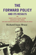 The Forward Policy And its Results: Or Thirty-Five Years' Work Amongst the Tribes on Our North-Western Frontier of India - Gyan Books | Grab2Buy