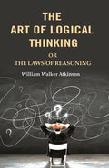 The Art of Logical Thinking: Or the Laws of Reasoning - Gyan Books