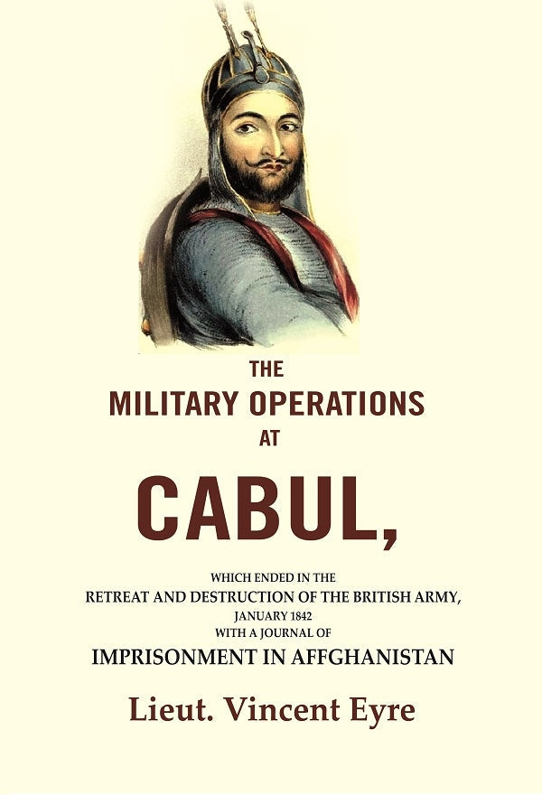 The Military Operations At Cabul: Which Ended In The Retreat And Destruction Of The British Army, 1842 - Gyan Books