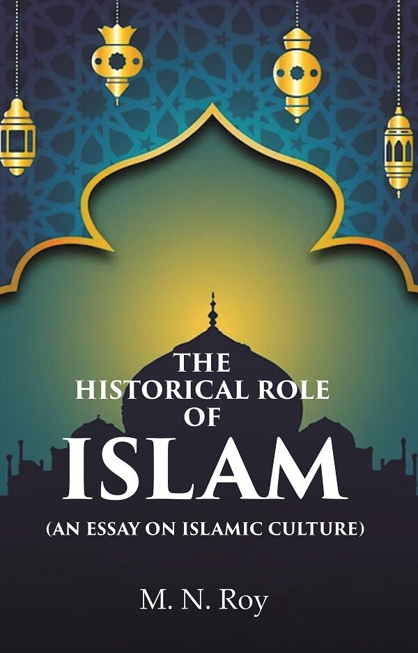 The Historical Role of Islam: (An Essay on Islamic Culture) - Gyan Books | Grab2Buy