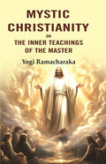 Mystic Christianity: Or the Inner Teachings of the Master - Gyan Books