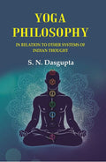 Yoga Philosophy: In Relation to other Systems of Indian Thought - Gyan Books