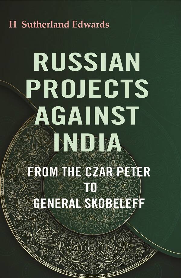 Russian Projects Against India: From the Czar Peter to General Skobeleff - Gyan Books | Grab2Buy