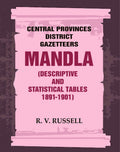 Central Provinces District Gazetteers: Mandla (Descriptive and Statistical Tables 1891-1901) 15th, Vol. A & B - Gyan Books