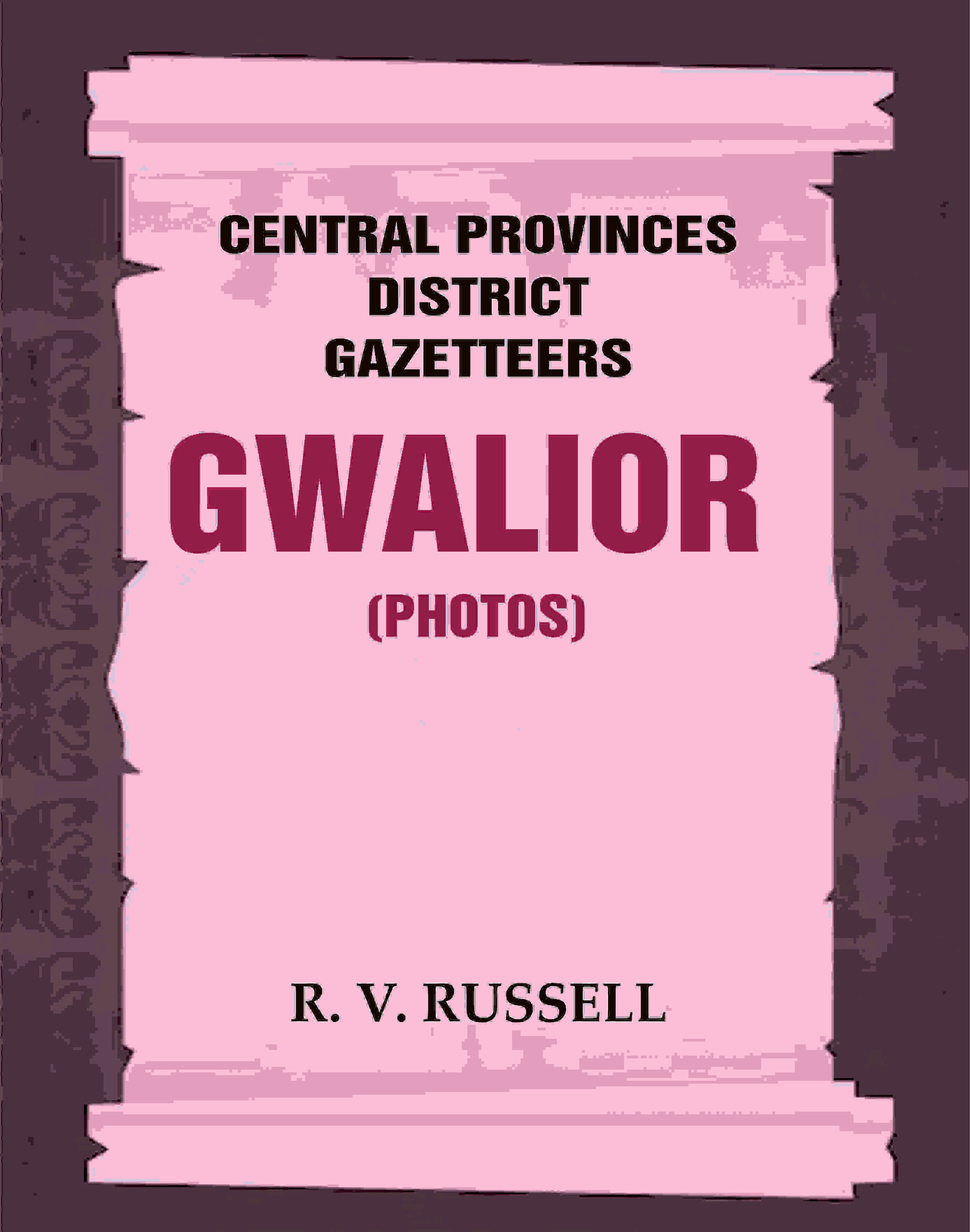 Central Provinces District Gazetteers: Gwalior (Photos) 24th, Vol. I, Pt. IV - Gyan Books