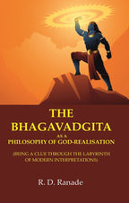 The Bhagavadgita as a Philosophy of God-Realisation: (Being a Clue through the Labyrinth of Modern Interpretations) - Gyan Books