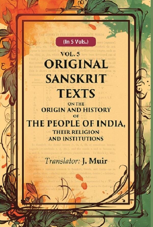 Original Sanskrit Texts on the Origin and History of the People of India, their Religion and Institutions 5th - Gyan Books