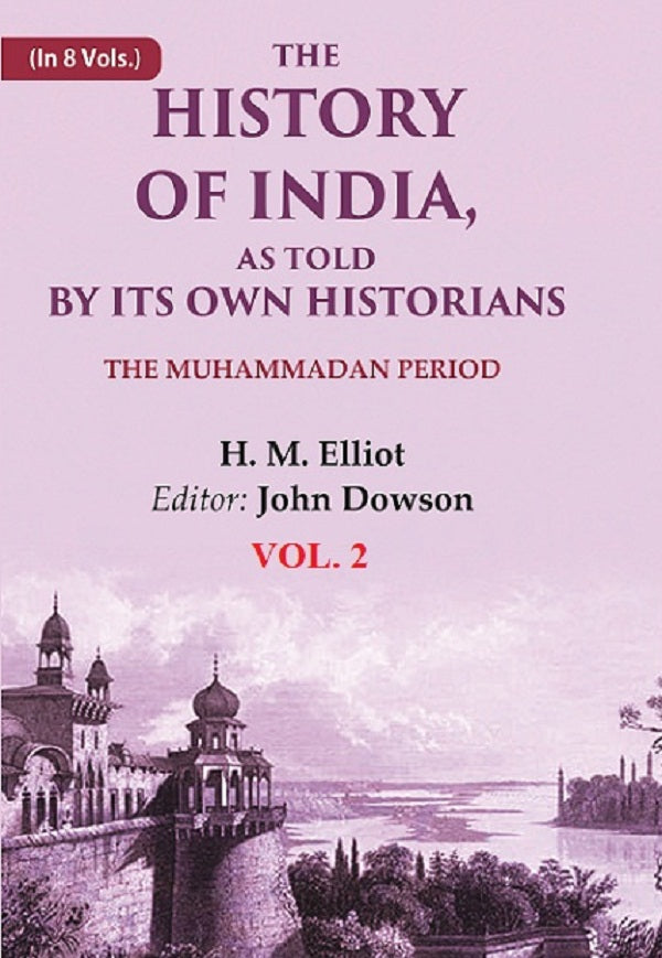 The History of India, as Told by its Own Historians: The Muhammadan Period 2nd - Gyan Books