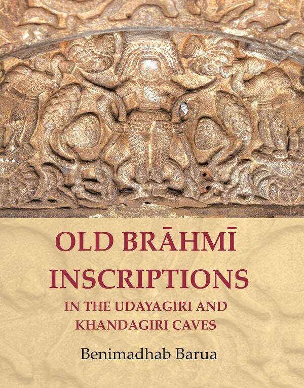 Old Brāhmī Inscriptions in the Udayagiri and Khandagiri Caves - Gyan Books