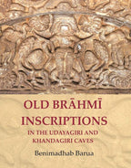 Old Brāhmī Inscriptions in the Udayagiri and Khandagiri Caves - Gyan Books