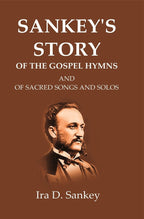 Sankey's Story Of The Gospel Hymns: And of Sacred Songs and Solos - Gyan Books